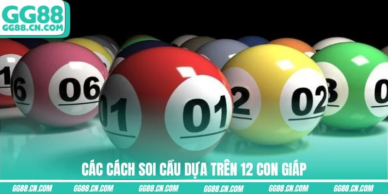 Các cách soi cầu dựa trên 12 con giáp Các cách soi cầu dựa trên 12 con giáp