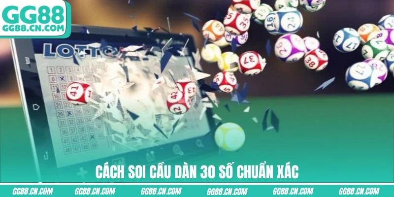 Cách soi cầu dàn 30 số chuẩn xác Cách soi cầu dàn 30 số chuẩn xác